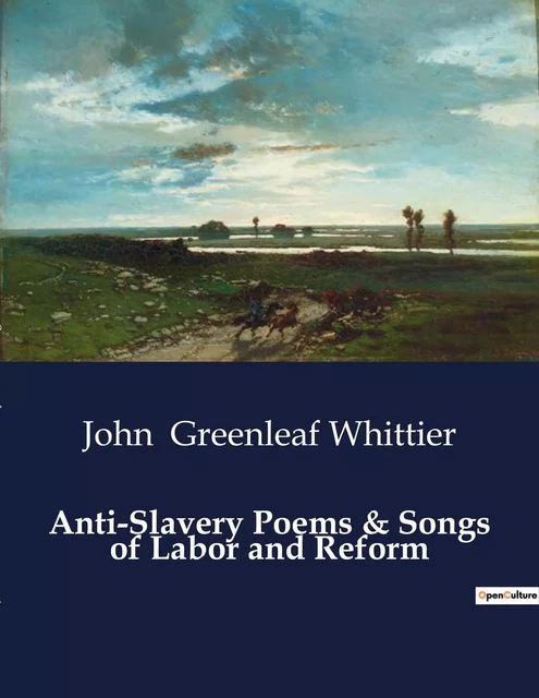 Anti-Slavery Poems & Songs of Labor and Reform - John Greenleaf Whittier - CULTUREA