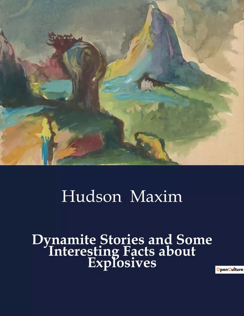 Dynamite Stories and Some Interesting Facts about Explosives - Hudson Maxim - CULTUREA