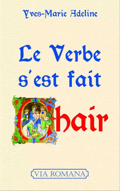 Le verbe s'est fait chair - Yves-Marie Adeline - VIA ROMANA