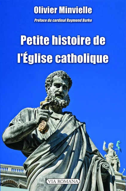 Petite histoire de l'église catholique - Olivier Minvielle,  Burke Raymond L. - VIA ROMANA