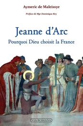 Jeanne d'Arc : pourquoi Dieu choisit la France