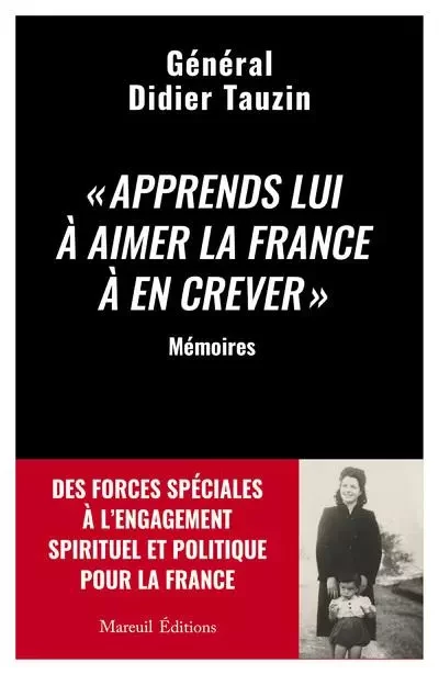 Apprends lui à aimer la France à en crever - Des forces spéciales à l'engagement spirituel et politique pour la France - Didier Tauzin - Mareuil Editions