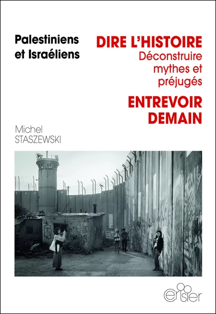 DIRE L'HISTOIRE, Déconstruire mythes et préjugés, ENTREVOIR DEMAIN - Michel Staszewski - CERISIER