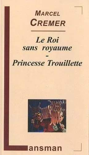 LE ROI SANS ROYAUME - PRINCESSE TROUILLETTE -  MARCEL CREMER - LANSMAN