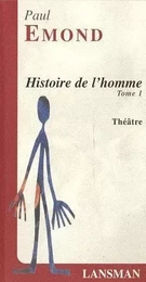 Histoire de l'homme - pièce fleuve, mobile, chaotique et à suivre