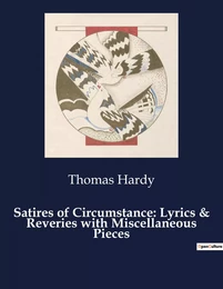 Satires of Circumstance: Lyrics & Reveries with Miscellaneous Pieces