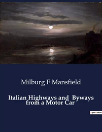 Italian Highways and  Byways from a Motor Car