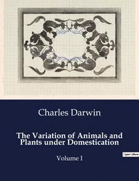 The Variation of Animals and Plants under Domestication