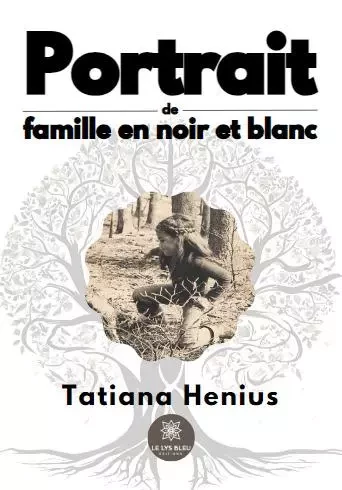 Portrait de famille en noir et blanc - Tatiana Henius - LE LYS BLEU