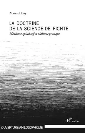 La doctrine de la science de Fichte - Manuel Roy - Editions L'Harmattan