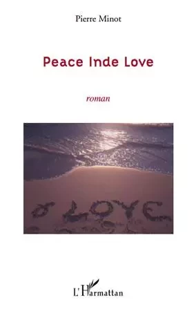 Peace Inde Love - Pierre Minot - Editions L'Harmattan