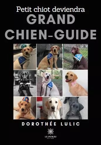 Petit chiot deviendra grand chien-guide - Dorothee Lulic - LE LYS BLEU