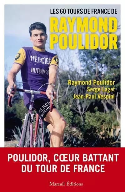 LES 60 TOURS DE FRANCE DE RAYMOND POULIDOR - Raymond Poulidor, Serge Laget, Jean-Paul Vespini - Mareuil Editions