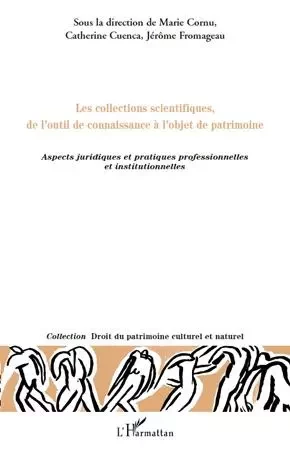 Les collections scientifiques, de l'outil de connaissance à l'objet de patrimoine - Jérôme Fromageau, Marie Cornu, Catherine Cuenca - Editions L'Harmattan