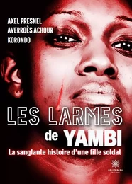 Les larmes de Yambi - La sanglante histoire d’une fille soldat