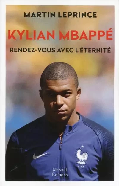 Kylian MBappé. Rendez-vous avec l'éternité - Martin Leprince - Mareuil Editions