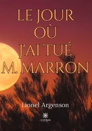 Le jour où j'ai tué M. Marron