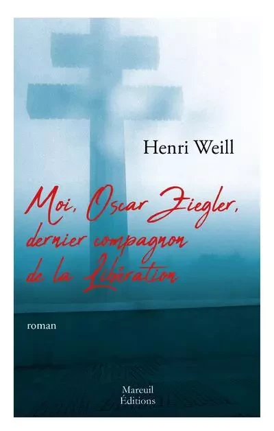 Moi, Oscar Ziegler, dernier compagnon de la libération - Henri Weill - Mareuil Editions