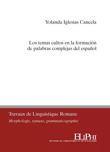 Los temas cultos en la formación de palabras complejas del español - Yolanda Iglesias Cancela - ELIPHI