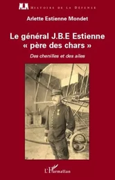 Le général J.B.E Estienne - père des chars