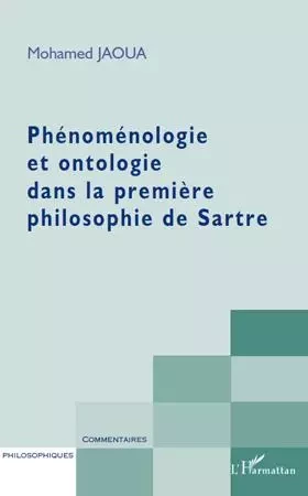 Phénoménologie et ontologie dans la première philosophie de Sartre - Mohamed Jaoua - Editions L'Harmattan