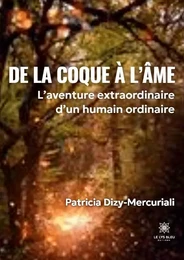 De la coque à l’âme - L’aventure extraordinaire  d’un humain ordinaire