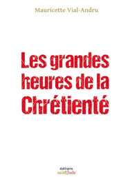 Les grandes heures de la Chrétienté