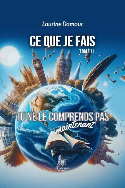 Ce que je fais - Tome II : Tu ne le comprends pas maintenant - Laurine Damour - LE LYS BLEU