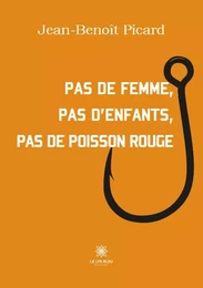 Pas de femme, pas d’enfants, pas de poisson rouge