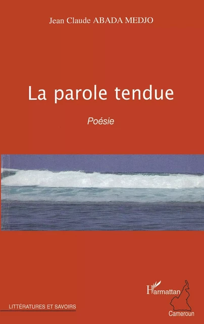 La parole tendue - Jean-Claude Abada Medjo - Editions L'Harmattan