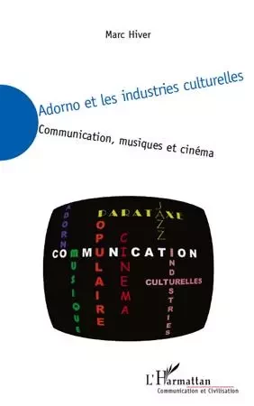 Adorno et les industries culturelles - Marc Hiver - Editions L'Harmattan