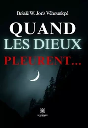 Quand les dieux pleurent...