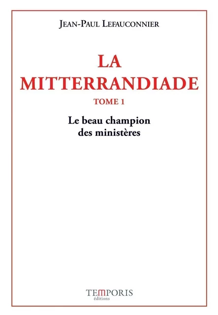 La Mitterrandiade - Jean-Paul Lefauconnier - TEMPORIS