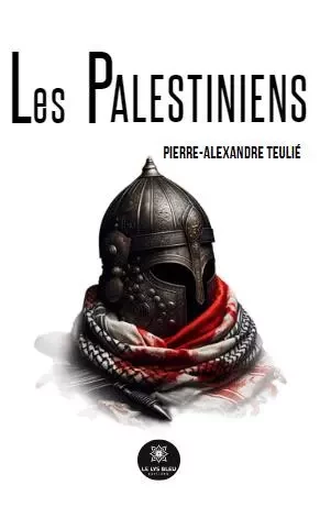 Les Palestiniens - Pierre-Alexandre Teulie - LE LYS BLEU