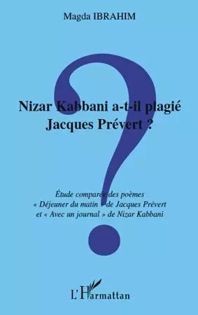 Nizar Kabbani a-t-il plagié Jacques Prévert ? - Magda Ibrahim - Editions L'Harmattan