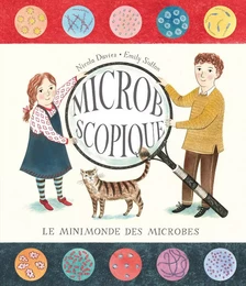 MICROBSCOPIQUE - LE MINIMONDE DES MICROBES