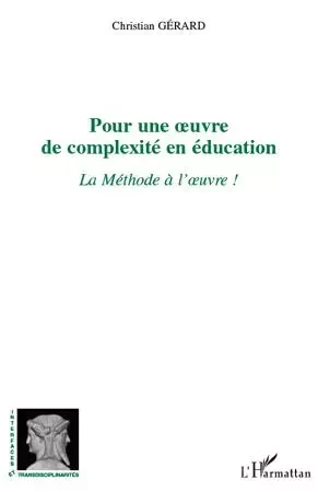 Pour une uvre de complexité en éducation - Christian GERARD - Editions L'Harmattan