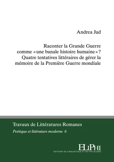 Raconter la Grande Guerre comme « une banale histoire humaine » ? - Andrea Jud - ELIPHI