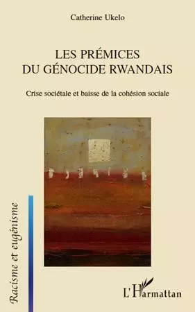 Les prémices du génocide Rwandais - Catherine Ukelo - Editions L'Harmattan