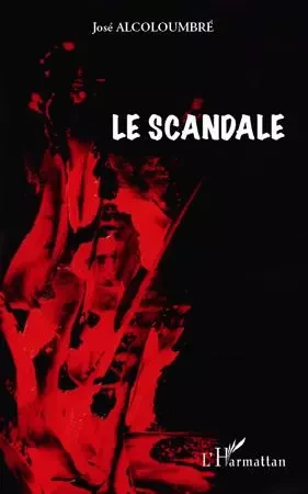 Le scandale - José Alcoloumbre - Editions L'Harmattan