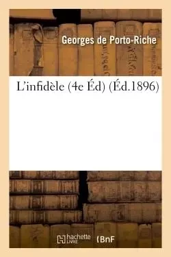 L'infidèle : comédie en un acte et en vers 4e édition - Georges de Porto-Riche - HACHETTE BNF