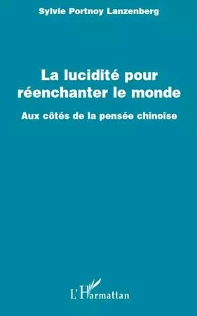 La lucidité pour réenchanter le monde - Sylvie Portnoy Lanzenberg - Editions L'Harmattan