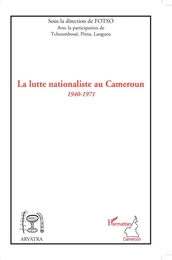 La lutte nationaliste au Cameroun 1940 - 1971