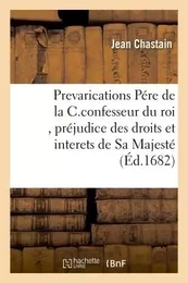 Prevarications du Pére de la C.confesseur du Roi, préjudice des droits et des interets de Sa Majesté