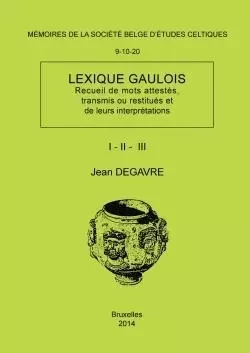 Lexique gaulois (recueil de mots attestes, transmis ou restitues et de leurs interpretations) - Jean Degavre - LULU