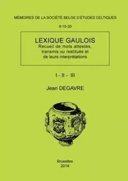 Lexique gaulois (recueil de mots attestes, transmis ou restitues et de leurs interpretations)