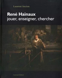 RENE HAINAUX, JOUER, ENSEIGNER, CHERCHER