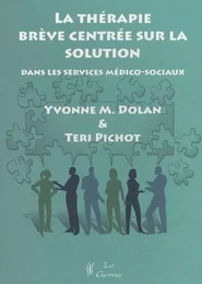 LA THERAPIE BREVE CENTREE SUR LA SOLUTION: DANS LES SERVICES MEDICO-SOCIAUX