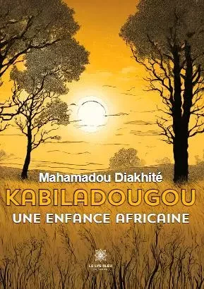 Kabiladougou - Une enfance africaine - Mahamadou Diakhite - LE LYS BLEU