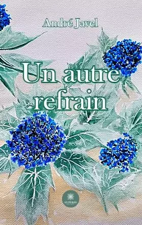 Un autre refrain - Andre Javel - LE LYS BLEU